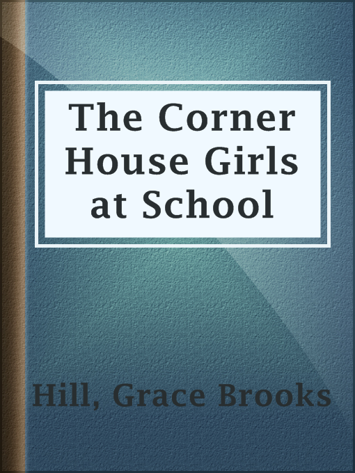 Title details for The Corner House Girls at School by Grace Brooks Hill - Available